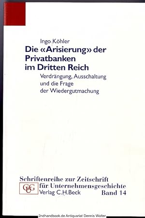 Die "Arisierung" der Privatbanken im Dritten Reich : Verdrängung, Ausschaltung und die Frage der ...