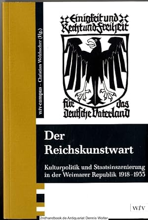 Bild des Verkufers fr Der Reichskunstwart : Kulturpolitik und Staatsinszenierung in der Weimarer Republik 1918 - 1933 zum Verkauf von Dennis Wolter
