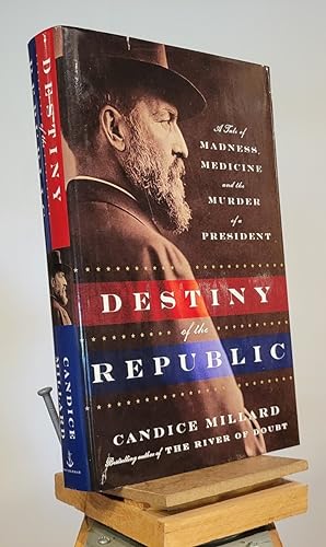 Destiny of the Republic: A Tale of Madness, Medicine and the Murder of a President
