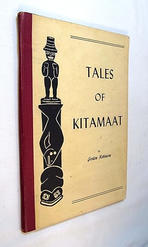 Image du vendeur pour Tales Of Kitamaat A Selection Of Legends, Folk Stories And Customs Of The Haisla People, A Branch Of The Kwakiutl Indian Language-Group Who Live On The West Coast Of British Columbia. mis en vente par Renaissance Books