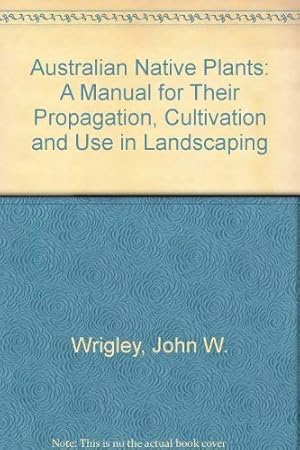 Bild des Verkufers fr Australian Native Plants: A Manual for Their Propagation, Cultivation and Use in Landscaping zum Verkauf von WeBuyBooks