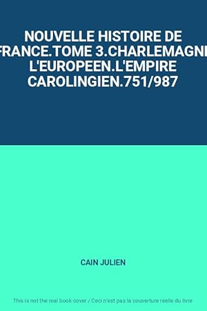 Bild des Verkufers fr NOUVELLE HISTOIRE DE FRANCE.TOME 3.CHARLEMAGNE L'EUROPEEN.L'EMPIRE CAROLINGIEN.751/987 zum Verkauf von Ammareal