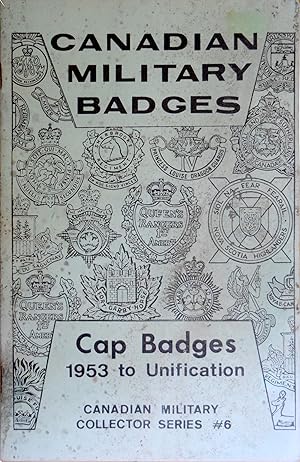 Seller image for Canadian Military badges - Cap Badges 1953 to Unification - Canadian Military Collector Series #6 for sale by COLLECTOPHILE
