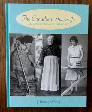 THE CANADIAN HOUSEWIFE: AN AFFECTIONATE HISTORY.
