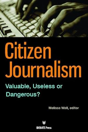 Bild des Verkufers fr Citizen Journalism: Valuable, Useless or Dangerous? zum Verkauf von WeBuyBooks