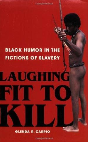 Bild des Verkäufers für Laughing Fit to Kill: Black Humor in the Fictions of Slavery (The W.e.b. Du Bois Institute Series) zum Verkauf von WeBuyBooks