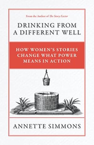 Bild des Verkufers fr Drinking from a Different Well:: How Women  s Stories Change What Power Means in Action zum Verkauf von WeBuyBooks