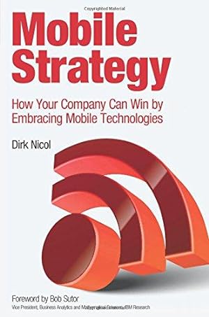 Bild des Verkufers fr Mobile Strategy: How Your Company Can Win by Embracing Mobile Technologies zum Verkauf von WeBuyBooks