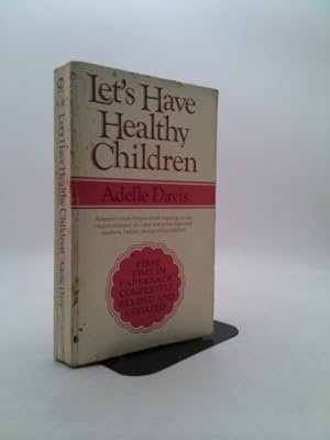 Seller image for LET'S HAVE HEALTHY CHILDREN by Adelle Davis, REVISED AND UPDATED America's most famous food expert gives the vital nutritional do's and don'ts for expectant mothers, babies, and growing children. for sale by ThriftBooksVintage