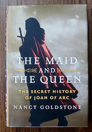 THE MAID AND THE QUEEN: THE SECRET HISTORY OF JOAN OF ARC.