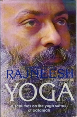 YOGA, THE ALPHA AND THE OMEGA: VOLUME 10: Talks on the Yoga Sutras of Patanjali