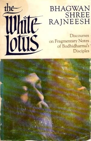 THE WHITE LOTUS: Discourses on Fragmentary Notes of Bodhidharma's Disciples