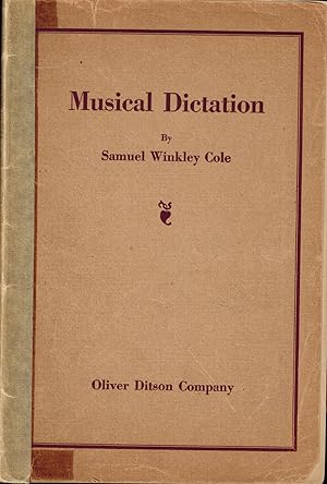 Musical Dictation: For Private Teachers, Conservatories of Music, High Schools and all Educationa...