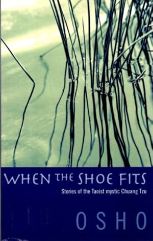 WHEN THE SHOE FITS: Talks on the Stories of Chuang Tzu