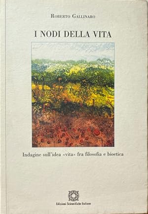 I NODI DELLA VITA. INDAGINE SULL'IDEA DI VITA TRA FILOSOFIA E BIOETICA