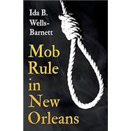 Immagine del venditore per Mob Rule in New Orleans: Robert Charles & His Fight to Death, The Story of His Life, Burning Human Beings Alive, & Other Lynching Statistics venduto da eCampus