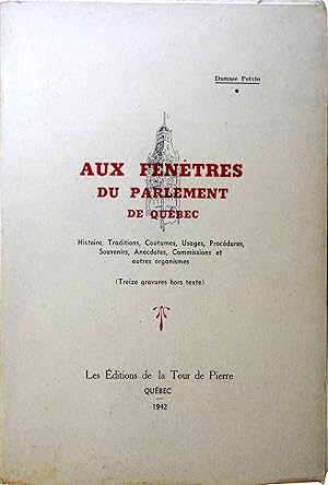 Aux fenêtres du parlement de Québec - Histoire, Traditions, Coutumes, Usages, Procédures, Souveni...