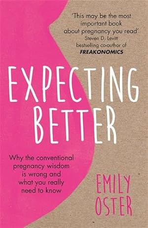 Image du vendeur pour Expecting Better : Why the Conventional Pregnancy Wisdom Is Wrong and What You Really Need to Know mis en vente par GreatBookPricesUK