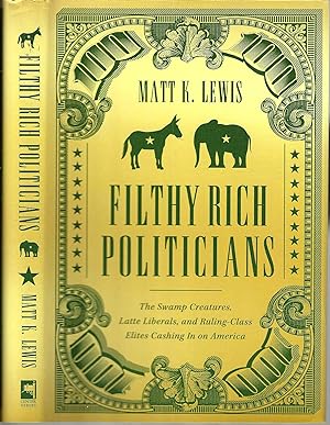 Filthy Rich Politicians: The Swamp Creatures, Latte Liberals, and Ruling-Class Elites Cashing in ...
