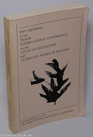 Seller image for Proceedings of the Tenth International Conference on the Study of Shamanism and Alternate Modes of Healing; held at the St. Sabina Center, San Rafael, California, September 4 to 6, 1993 for sale by Bolerium Books Inc.