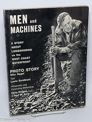 Seller image for Men and machines: a photo story of the Mechanization and Modernization Agreement between the International Longshoremen's & Warehousemen's Union and the Pacific Maritime Association now in operation in the ports of California, Oregon and Washington for sale by Bolerium Books Inc.