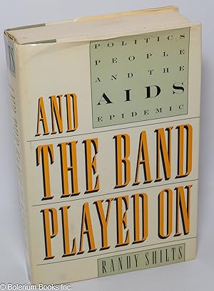 Immagine del venditore per And the Band Played On: politics, people and the AIDS epidemic venduto da Bolerium Books Inc.