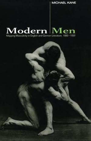 Bild des Verkufers fr Modern Men: Mapping Masculinity in English and German Literature, 1880-1930 zum Verkauf von WeBuyBooks