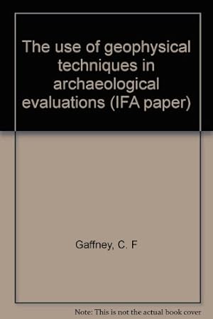 Image du vendeur pour The use of geophysical techniques in archaeological evaluations (IFA paper) mis en vente par WeBuyBooks
