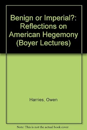 Bild des Verkufers fr Benign or Imperial?: Reflections on American Hegemony (Boyer Lectures) zum Verkauf von WeBuyBooks