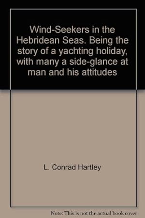 Imagen del vendedor de Wind-Seekers in the Hebridean Seas. Being the story of a yachting holiday, with many a side-glance at man and his attitudes a la venta por WeBuyBooks