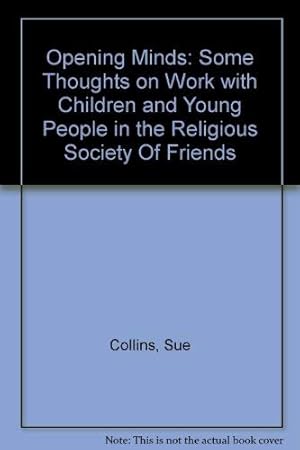 Image du vendeur pour Opening Minds: Some Thoughts on Work with Children and Young People in the Religious Society Of Friends mis en vente par WeBuyBooks