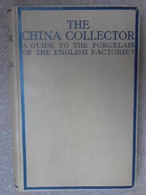 Seller image for The China Collector A Guide To The Porcelain Of The English Factories for sale by WeBuyBooks
