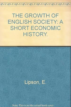 Image du vendeur pour THE GROWTH OF ENGLISH SOCIETY: A SHORT ECONOMIC HISTORY. mis en vente par WeBuyBooks