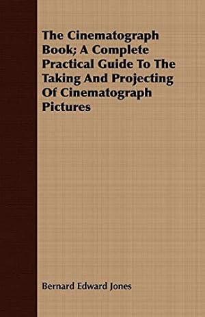 Seller image for The Cinematograph Book; A Complete Practical Guide To The Taking And Projecting Of Cinematograph Pictures for sale by WeBuyBooks