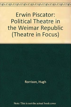 Seller image for Erwin Piscator: Political Theatre in the Weimar Republic (Theatre in Focus S.) for sale by WeBuyBooks