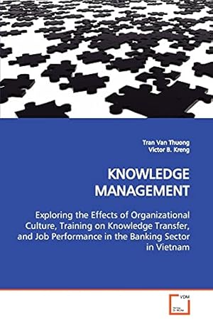 Bild des Verkufers fr KNOWLEDGE MANAGEMENT: Exploring the Effects of Organizational Culture, Training on Knowledge Transfer, and Job Performance in the Banking Sector in Vietnam zum Verkauf von WeBuyBooks