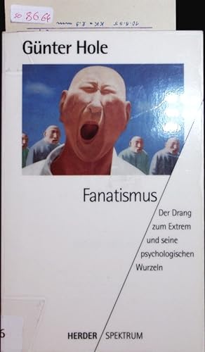 Fanatismus. Der Drang zum Extrem und seine psychologischen Wurzeln.