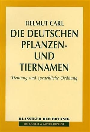 Bild des Verkufers fr Die deutschen Pflanzen- und Tiernamen: Deutung und sprachliche Ordnung zum Verkauf von Versandantiquariat Felix Mcke