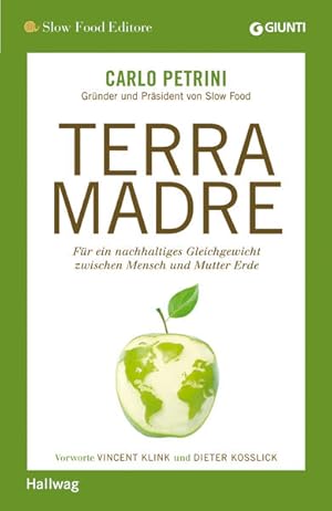 Bild des Verkufers fr Terra Madre: Fr ein nachhaltiges Gleichgewicht zwischen Mensch und Mutter Erde (Hallwag SlowFood) zum Verkauf von Versandantiquariat Felix Mcke