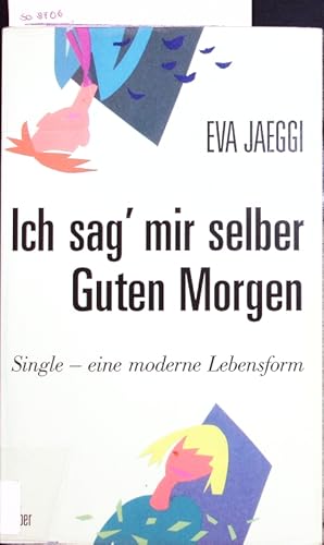 Bild des Verkufers fr Ich sag' mir selber guten Morgen. Single - eine moderne Lebensform. zum Verkauf von Antiquariat Bookfarm