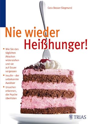 Bild des Verkufers fr Nie wieder Heisshunger!: Wie Sie den tglichen Attacken widerstehen und sie auf Dauer vergessen. Insulin - der unerkannte Auslser. Ursachen erkennen, die Psyche berlisten zum Verkauf von Versandantiquariat Felix Mcke