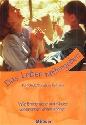 Seller image for Das Leben weitergeben: Wie Erwachsene und Kinder voneinander lernen knnen for sale by Versandantiquariat Felix Mcke