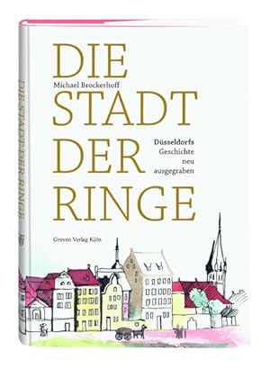 Bild des Verkufers fr Die Stadt der Ringe: Dsseldorfs Geschichte neu ausgegraben Dsseldorfs Geschichte neu ausgegraben zum Verkauf von modanon - Modernes Antiquariat Online