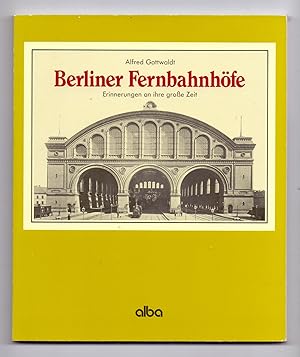 Bild des Verkufers fr Berliner Fernbahnhfe - Erinnerungen an ihre groe Zeit. zum Verkauf von Kunze, Gernot, Versandantiquariat