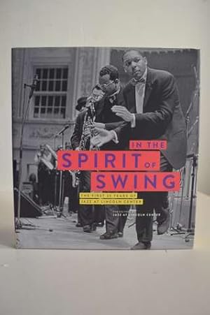 Bild des Verkufers fr In the Spirit of Swing The First 25 Years of Jazz at Lincoln Center zum Verkauf von Lavendier Books