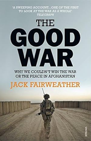 Imagen del vendedor de The Good War: Why We Couldn  t Win the War or the Peace in Afghanistan a la venta por WeBuyBooks