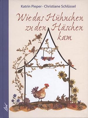 Image du vendeur pour Wie das Hhnchen zu den Hschen kam. Katrin Pieper. Mit Bltenbildern von Christiane Schlssel mis en vente par Versandantiquariat Ottomar Khler