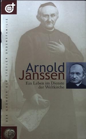 Arnold Janssen : ein Leben im Dienste der Weltkirche.