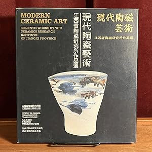 Modern Ceramic Art: Selected Works by the Ceramics Research Institute of Jiangxi Province (      ...