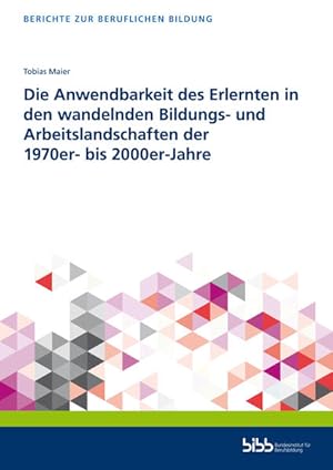 Imagen del vendedor de Die Anwendbarkeit des Erlernten in den wandelnden Bildungs- und Arbeitslandschaften der 1970er- bis 2000er-Jahre a la venta por Bunt Buchhandlung GmbH